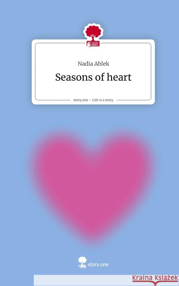 Seasons of heart. Life is a Story - story.one Ablek, Nadia 9783711800336 Storylution - książka