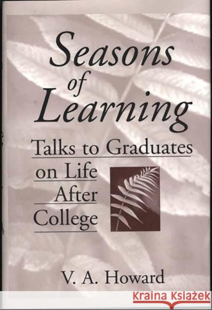 Seasons of Learning: Talks to Graduates on Life After College Howard, Vernon A. 9780275961022 Praeger Publishers - książka