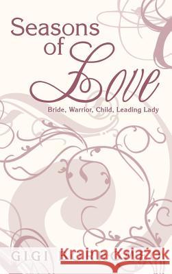 Seasons of Love: Bride, Warrior, Child, Leading Lady Borromeo, Gigi 9781490816432 WestBow Press - książka