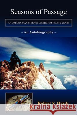 Seasons of Passage: An Oregon Man Chronicles his First Sixty Years Hardy, Robert V. 9781451509953 Createspace - książka