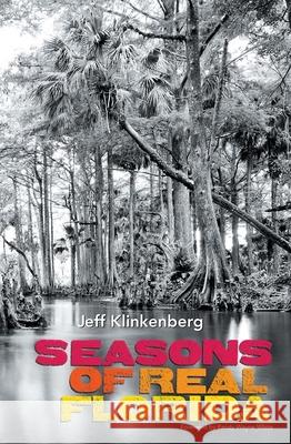 Seasons of Real Florida Klinkenberg, Jeff 9780813034393 University Press of Florida - książka