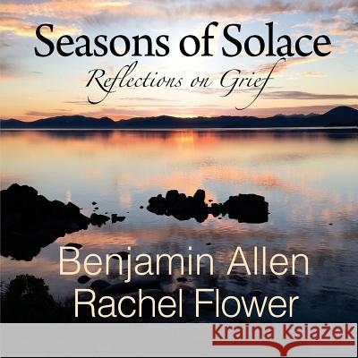 Seasons of Solace: Reflections on Grief Benjamin Allen Rachel Flower 9780991539734 Senssoma - książka
