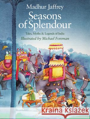 Seasons of Splendour: Tales, Myths and Legends of India Madhur Jaffrey Michael Foreman 9781681377049 New York Review of Books - książka