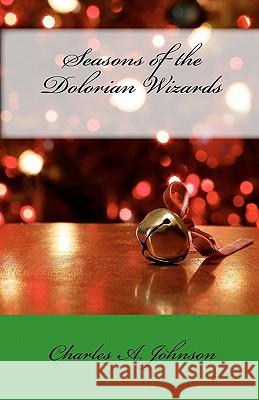 Seasons of the Dolorian Wizards: Happy Holidays, Luanne and Heatheria Charles A. Johnson 9781453847176 Createspace - książka