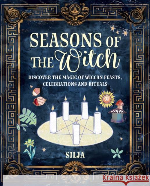 Seasons of the Witch: Discover the Magic of Wiccan Feasts, Celebrations, and Rituals Silja 9781800654556 Cico - książka
