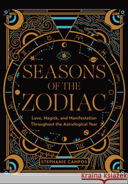 Seasons of the Zodiac: Love, Magick, and Manifestation Throughout the Astrological Year Stephanie Campos 9780760384893 Fair Winds Press - książka
