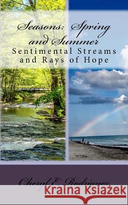 Seasons: Spring and Summer: Sentimental Streams and Rays of Hope Cheryl E. Rodriguez 9781979858243 Createspace Independent Publishing Platform - książka