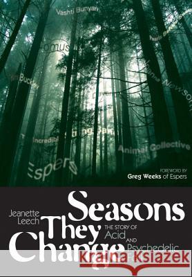 Seasons They Change: The Story of Acid and Pyschedelic Folk Leech, Jeanette 9781906002329  - książka