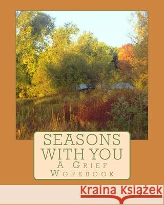 Seasons with You: A Grief Workbook Gina Pazzaglia 9781540363343 Createspace Independent Publishing Platform - książka