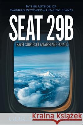 Seat 29B: Travel Stories of an Airplane Fanatic Gordon R Page 9781663204929 iUniverse - książka