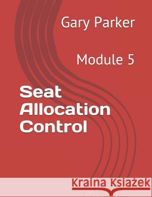 Seat Allocation Control: Module 5 Gary Parker 9781794432062 Independently Published - książka