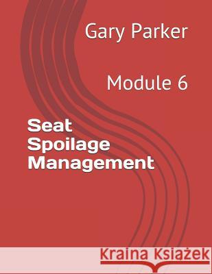 Seat Spoilage Management: Module 6 Gary Parker 9781794433069 Independently Published - książka