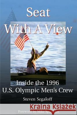 Seat with a View: Inside the 1996 U.S. Olympic Men's Crew Segaloff, Steven C. 9780595099429 Writers Club Press - książka