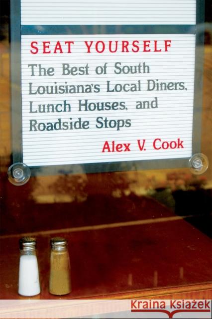 Seat Yourself: The Best of South Louisiana's Local Diners, Lunch Houses, and Roadside Stops Alex V. Cook 9780807162538 Lsu Press - książka