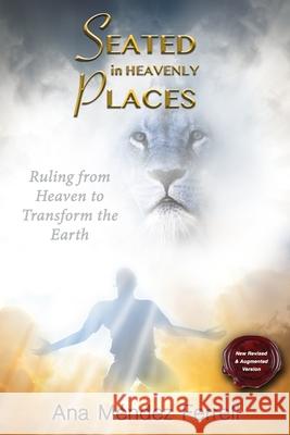 Seated In Heavenly Places: New Revised and Augmented Version Ana Mendez Ferrell 9781944681494 Voice of the Light Ministries, Incorporated - książka