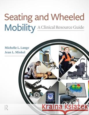 Seating and Wheeled Mobility: A Clinical Resource Guide Michelle L. Lange Jean Minkel 9781630913960 Slack - książka