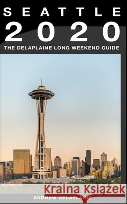 Seattle - The Delaplaine 2020 Long Weekend Guide Andrew Delaplaine 9781393596028 Gramercy Park Press - książka