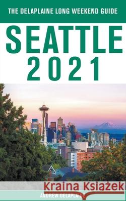 Seattle - The Delaplaine 2021 Long Weekend Guide Andrew Delaplaine 9781393678878 Gramercy Park Press - książka