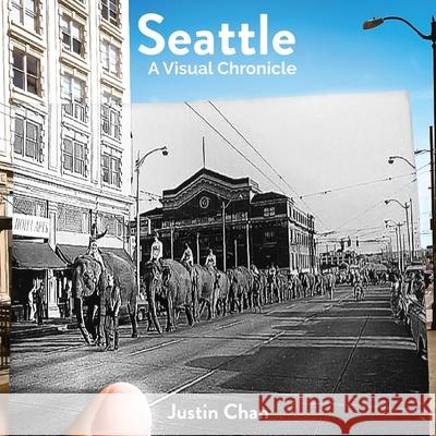 Seattle: A Visual Chronicle Justin Chan 9781985754522 Createspace Independent Publishing Platform - książka