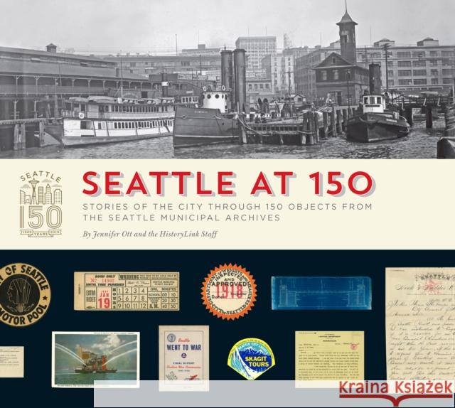 Seattle at 150: Stories of the City Through 150 Objects from the Seattle Municipal Archives Staff Of Historylink Jennifer Ott Monica Simmons 9781933245584 Historylink - książka