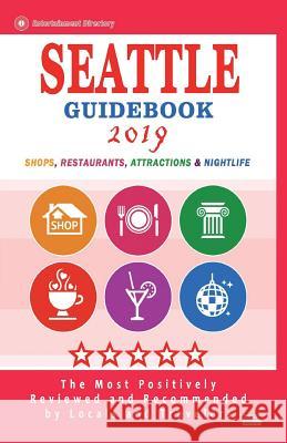 Seattle Guidebook 2019: Shops, Restaurants, Entertainment and Nightlife in Seattle, Washington (City Guidebook 2019) Wallace S. Anne 9781722617653 Createspace Independent Publishing Platform - książka