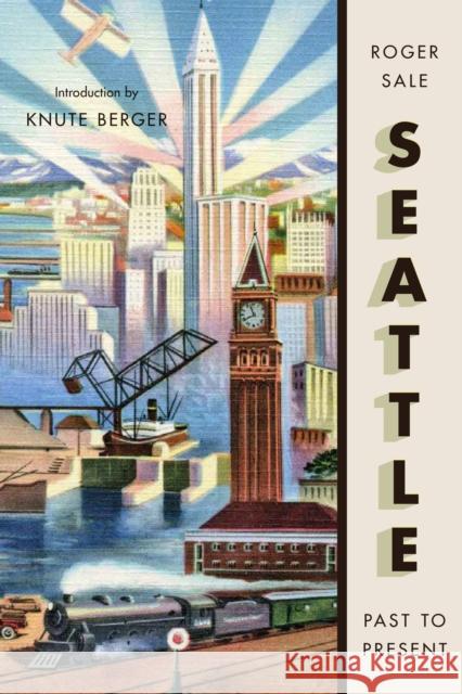 Seattle, Past to Present Roger Sale Knute Berger 9780295746371 University of Washington Press - książka