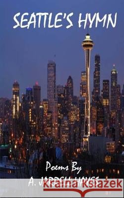 Seattle's Hymn A. Jarrell Hayes 9781475117592 Createspace - książka