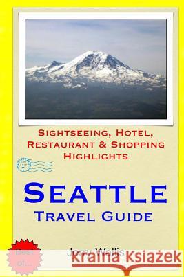 Seattle Travel Guide: Sightseeing, Hotel, Restaurant & Shopping Highlights Jerry Wallis 9781508991267 Createspace - książka