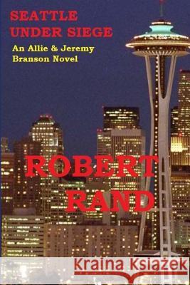 Seattle Under Siege: An Allie & Jeremy Branson Detective Novel Robert Rand 9781514163788 Createspace - książka