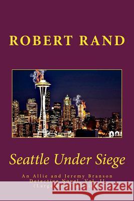 Seattle Under Siege: An Allie and Jeremy Branson Detective Novel, Vol. II (Large Print Edition) Robert Rand 9781543090499 Createspace Independent Publishing Platform - książka