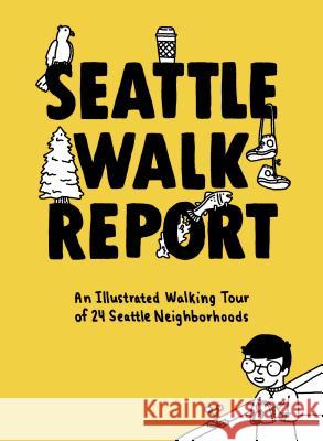 Seattle Walk Report: An Illustrated Walking Tour Through 23 Seattle Neighborhoods Ryan, Susanna 9781632172617 Sasquatch Books - książka