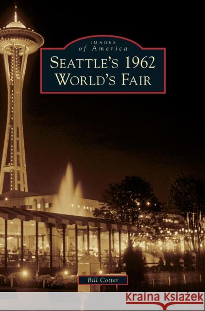 Seattle's 1962 World's Fair Bill Cotter 9781531653774 Arcadia Library Editions - książka