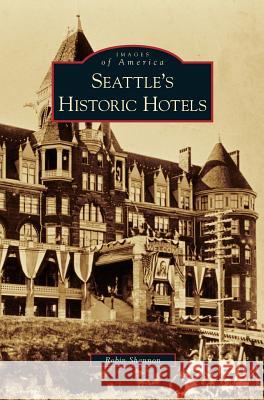 Seattle's Historic Hotels Robin Shannon 9781531652890 Arcadia Library Editions - książka
