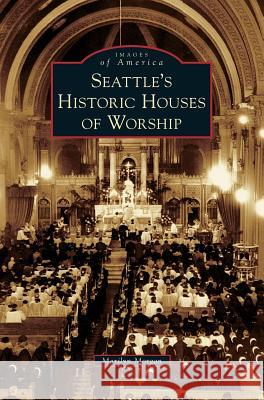 Seattle's Historic Houses of Worship Marilyn Morgan 9781540216564 Arcadia Publishing Library Editions - książka