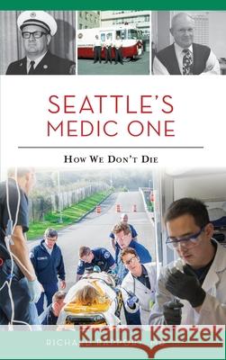 Seattle's Medic One: How We Don't Die Richard Rappor 9781540240163 History Press Library Editions - książka