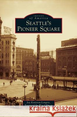 Seattle's Pioneer Square Joy Keniston-Longrie, Wes Uhlman 9781531646875 Arcadia Publishing Library Editions - książka