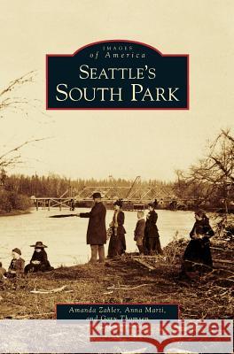 Seattle's South Park Amanda Zahler, Anna Marti, Gary Thomsen 9781531630089 Arcadia Publishing Library Editions - książka