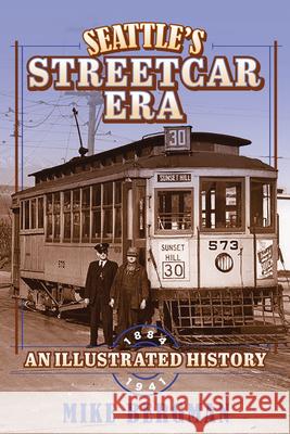 Seattle's Streetcar Era: An Illustrated History, 1884-1941 Michael Bergman 9780874224078 Washington State University Press - książka