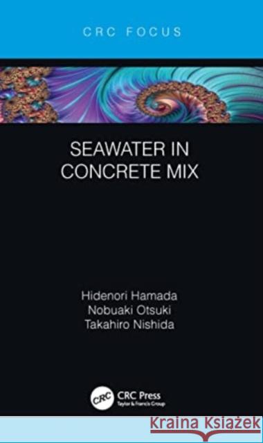 Seawater in Concrete Mix Hidenori Hamada Nobuaki Otsuki Takahiro Nishida 9781032046693 CRC Press - książka