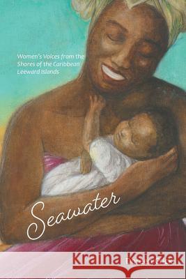 Seawater: Women's Voices from the Shores of the Caribbean Leeward Islands Doreen Crick 9780228804970 Tellwell Talent - książka