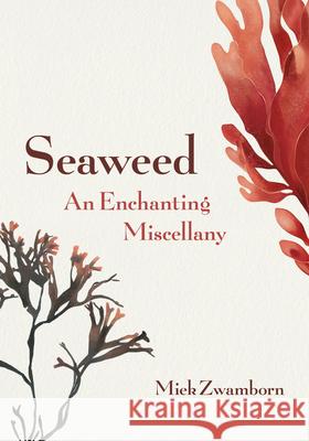 Seaweed, an Enchanting Miscellany Zwamborn, Miek 9781771645997 Greystone Books - książka