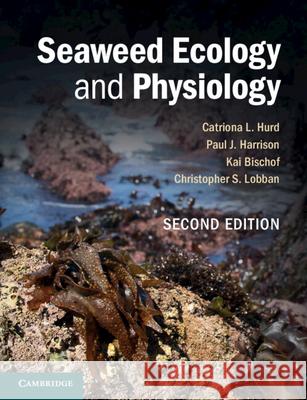 Seaweed Ecology and Physiology Catriona L. Hurd (University of Tasmania), Paul J. Harrison (University of British Columbia, Vancouver), Kai Bischof (Un 9780521145954 Cambridge University Press - książka
