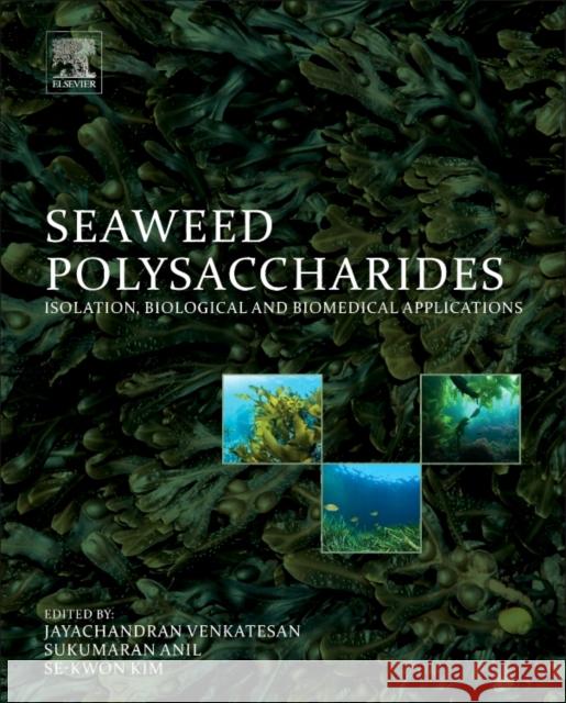 Seaweed Polysaccharides: Isolation, Biological and Biomedical Applications Jayachandran Venkatesan Sukumaran Anil Se-Kwon Kim 9780128098165 Elsevier - książka