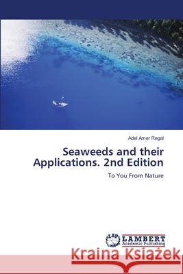 Seaweeds and their Applications. 2nd Edition Regal, Adel Amer 9786209028038 LAP Lambert Academic Publishing - książka