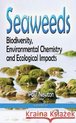 Seaweeds: Biodiversity, Environmental Chemistry & Ecological Impacts Paul Paul Newton 9781536118582 Nova Science Publishers Inc - książka