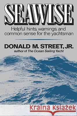Seawise: Helpful Hints, Warnings, and Common Sense for the Yachtsman Jr. Donald M. Street 9780393337211 W. W. Norton & Company - książka