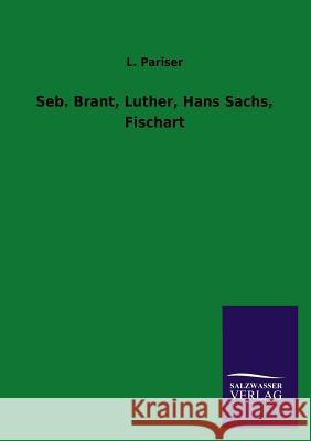 Seb. Brant, Luther, Hans Sachs, Fischart L. Pariser 9783846044315 Salzwasser-Verlag Gmbh - książka