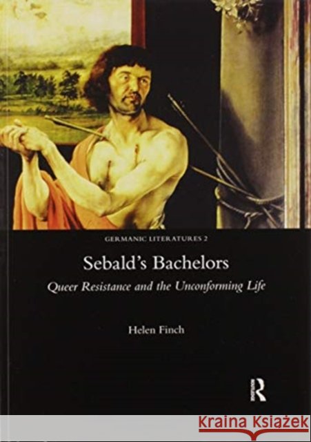 Sebald's Bachelors: Queer Resistance and the Unconforming Life Helen Finch 9780367601584 Routledge - książka