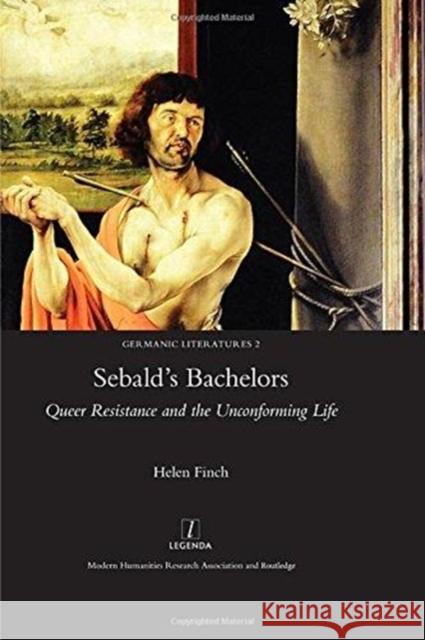 Sebald's Bachelors: Queer Resistance and the Unconforming Life Finch, Helen 9781907975905 Legenda - książka