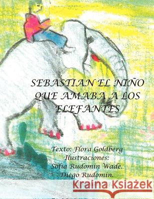 Sebasti N El Ni O Que Amaba a Los Elefantes Flora Goldberg 9781463319274 Palibrio - książka